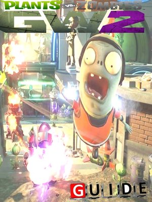 cover image of Plants vs. Zombies Garden Warfare 2 Complete Tips and Tricks
